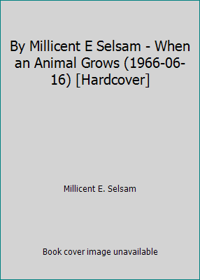 By Millicent E Selsam - When an Animal Grows (1... B00AKKTCOU Book Cover