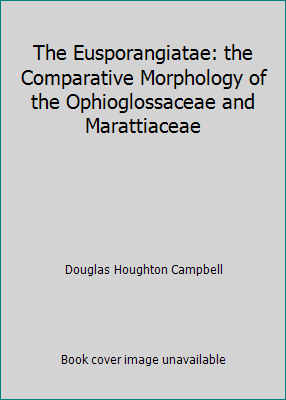 The Eusporangiatae: the Comparative Morphology ... B000WSIGQA Book Cover