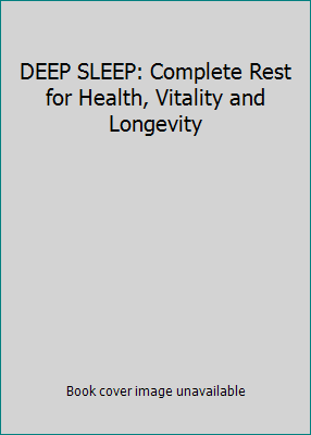 DEEP SLEEP: Complete Rest for Health, Vitality ... 0970034636 Book Cover