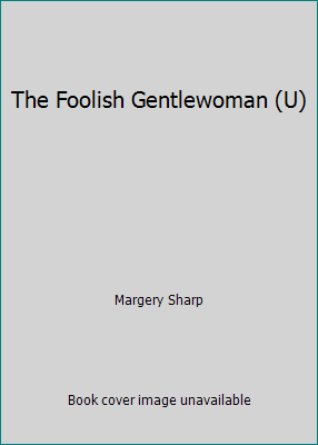 The Foolish Gentlewoman (U) [Large Print] 0708907776 Book Cover