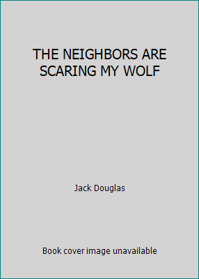 THE NEIGHBORS ARE SCARING MY WOLF B004CGHD9E Book Cover