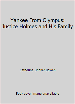 Yankee From Olympus: Justice Holmes and His Family B000H8ICG4 Book Cover