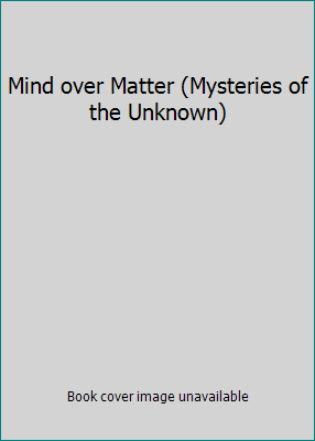 Mind over Matter (Mysteries of the Unknown) by Time-Life Staff