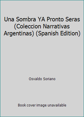 Una Sombra YA Pronto Seras (Coleccion Narrativa... [Spanish] 9500706431 Book Cover