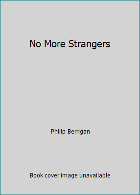 No More Strangers by Philip Berrigan