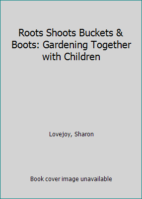 Roots Shoots Buckets & Boots: Gardening Togethe... 0613910257 Book Cover