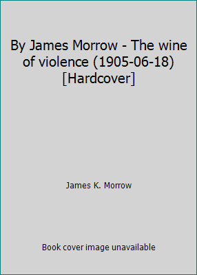 By James Morrow - The wine of violence (1905-06... B019EWQV16 Book Cover
