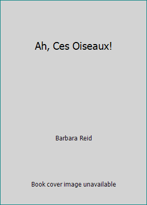 Ah, Ces Oiseaux! [French] 0590716123 Book Cover