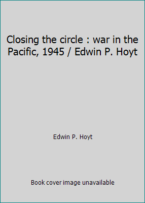 Closing the circle : war in the Pacific, 1945 /... B002EKANLA Book Cover