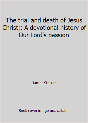 The trial and death of Jesus Christ;: A devotio... B0006DWWN4 Book Cover