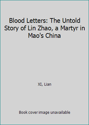 Blood Letters: The Untold Story of Lin Zhao, a ... 1541644247 Book Cover