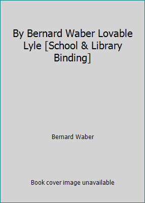 By Bernard Waber Lovable Lyle [School & Library... B00RWQH512 Book Cover