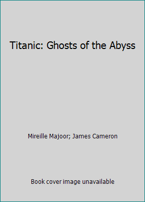 Titanic: Ghosts of the Abyss 1895892317 Book Cover