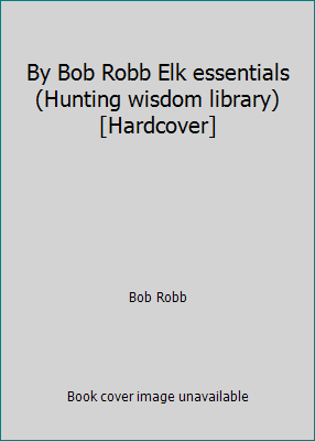 By Bob Robb Elk essentials (Hunting wisdom libr... B00SB1X95S Book Cover