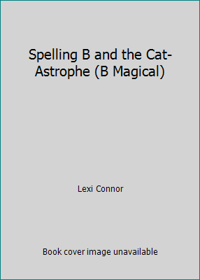 Spelling B and the Cat-Astrophe (B Magical) 0545117399 Book Cover