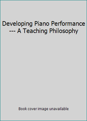 Developing Piano Performance--- A Teaching Phil... 0937276014 Book Cover