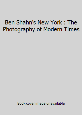 Ben Shahn's New York : The Photography of Moder... 1891771124 Book Cover