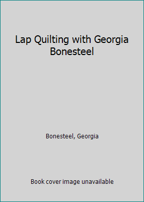 Lap Quilting with Georgia Bonesteel 0848705246 Book Cover