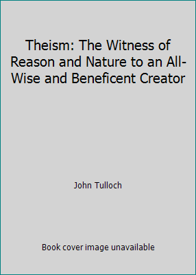 Theism: The Witness of Reason and Nature to an ... 151470353X Book Cover