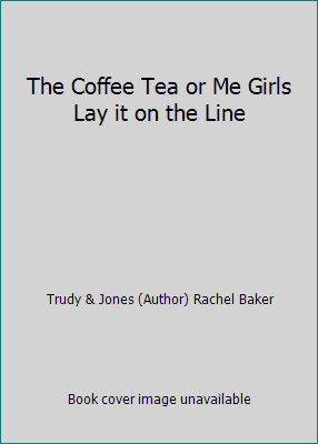 The Coffee Tea or Me Girls Lay it on the Line B002GY99PA Book Cover