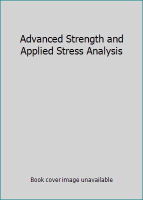 Advanced Strength and Applied Stress Analysis 007116099X Book Cover