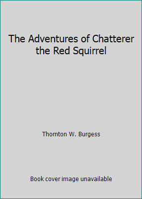 The Adventures of Chatterer the Red Squirrel B0083KN3LM Book Cover