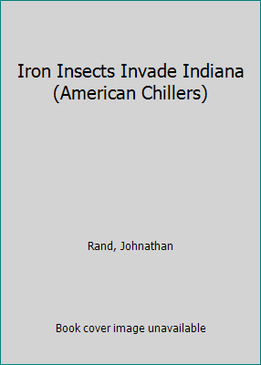Iron Insects Invade Indiana (American Chillers) 1424242312 Book Cover