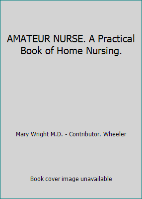 AMATEUR NURSE. A Practical Book of Home Nursing. B000K397Y2 Book Cover