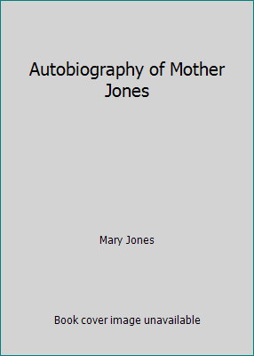 Autobiography of Mother Jones 1467986275 Book Cover