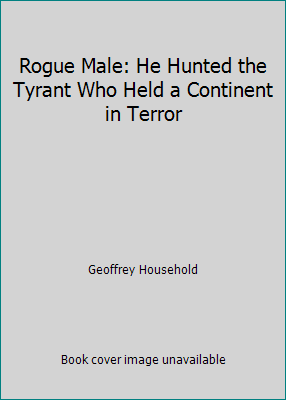 Rogue Male: He Hunted the Tyrant Who Held a Con... B000PCAKCG Book Cover
