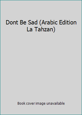 Dont Be Sad (Arabic Edition La Tahzan) 9960544265 Book Cover