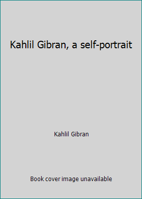 Kahlil Gibran, a self-portrait B003HFJXWQ Book Cover