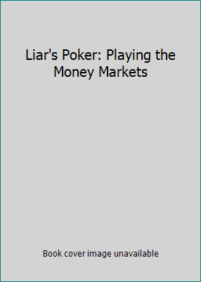 Liar's Poker: Playing the Money Markets 0340496029 Book Cover