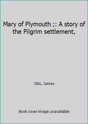 Mary of Plymouth ;: A story of the Pilgrim sett... B0006AFTMS Book Cover