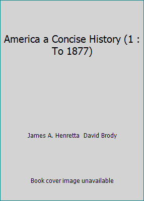 America a Concise History (1 : To 1877) 0312538537 Book Cover