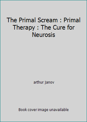 The Primal Scream : Primal Therapy : The Cure f... B000NO9CAW Book Cover