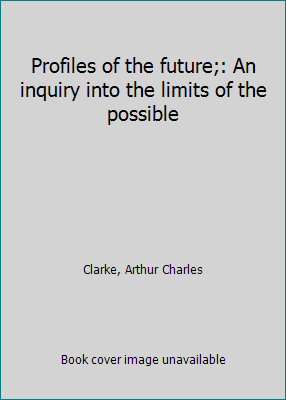Profiles of the future;: An inquiry into the limits of the possible