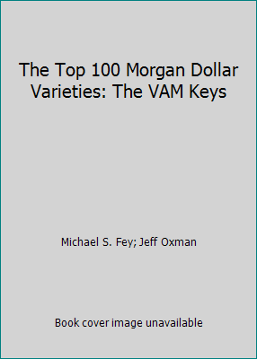 The Top 100 Morgan Dollar Varieties: The VAM Keys 0965364526 Book Cover