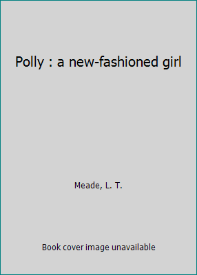 Polly : a new-fashioned girl B00005XPNN Book Cover