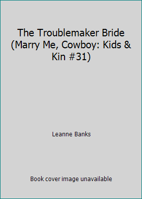 The Troublemaker Bride (Marry Me, Cowboy: Kids ... 0373653409 Book Cover