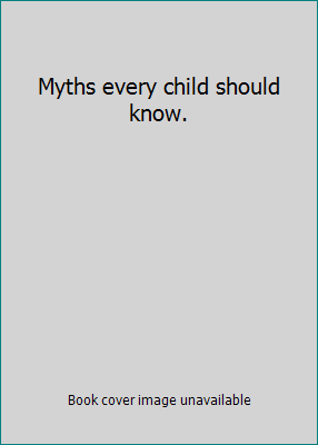 Myths every child should know. B007T2XVGW Book Cover