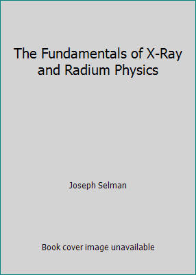 The Fundamentals of X-Ray and Radium Physics B000H7JQEC Book Cover