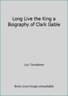 Long Live the King a Boigraphy of Clark Gable B00328SVD0 Book Cover