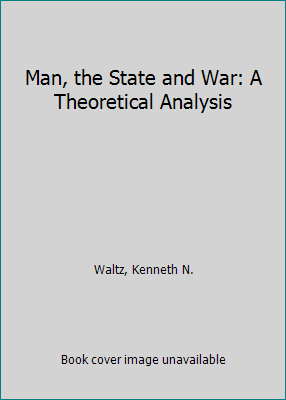 Man, the State and War: A Theoretical Analysis 0231022921 Book Cover