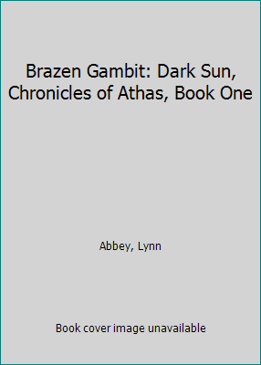 Brazen Gambit: Dark Sun, Chronicles of Athas, B... 156076872X Book Cover