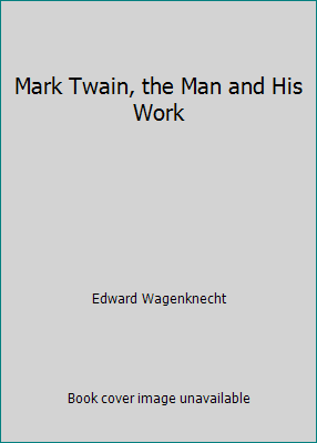 Mark Twain, the Man and His Work B002AABYU8 Book Cover