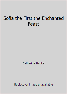 Sofia the First the Enchanted Feast 0545784611 Book Cover