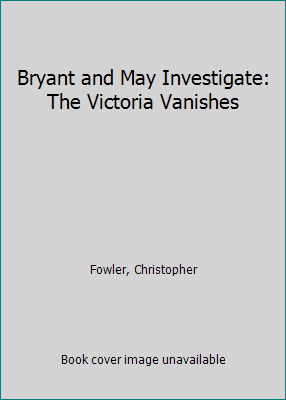 Bryant and May Investigate: The Victoria Vanishes [Large Print] 0750532521 Book Cover