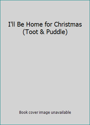 I'll Be Home for Christmas (Toot & Puddle) 0316065277 Book Cover