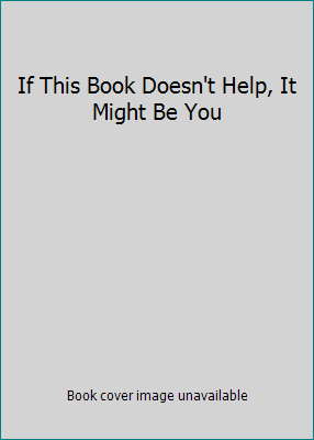 If This Book Doesn't Help, It Might Be You 9769563307 Book Cover